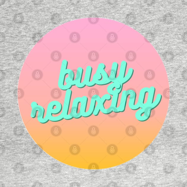 "Busy relaxing" quote by toffany's